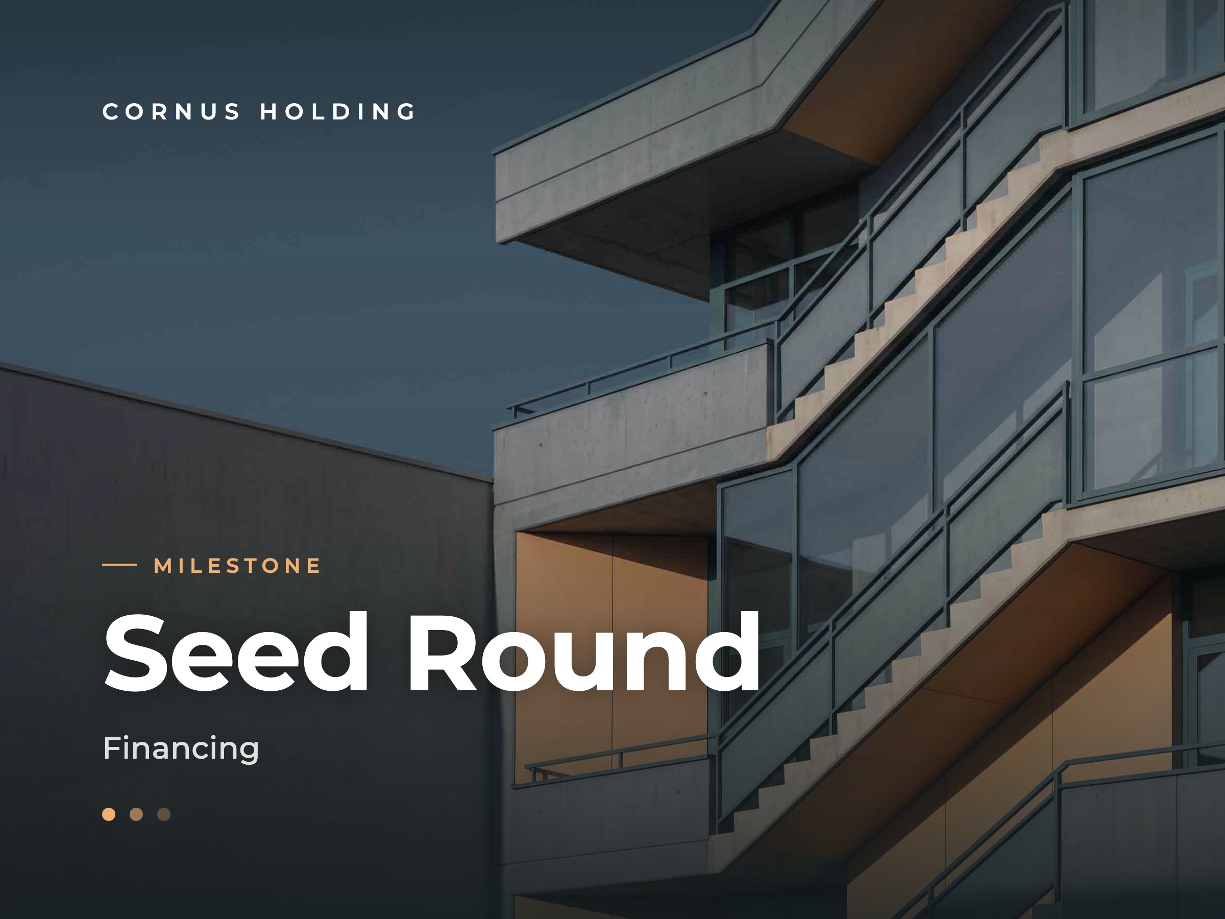 Cornus Holding milestone: seed financing round completed.